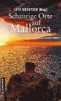 Schaurige Orte auf Mallorca - Lutz Kreutzer - Books - Gmeiner-Verlag - 9783839205044 - July 12, 2023