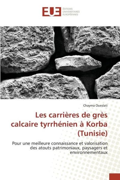 Cover for Oueslati Chayma · Les Carrieres De Gres Calcaire Tyrrhenien a Korba (Tunisie) (Paperback Book) (2018)