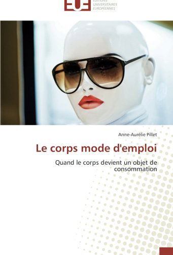 Cover for Anne-aurélie Pillet · Le Corps Mode D'emploi: Quand Le Corps Devient Un Objet De Consommation (Paperback Book) [French edition] (2018)