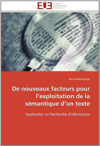 Cover for Ihab Walid Mallak · De Nouveaux Facteurs Pour L'exploitation De La Sémantique D'un Texte: Application en Recherche D'information (Paperback Book) [French edition] (2018)