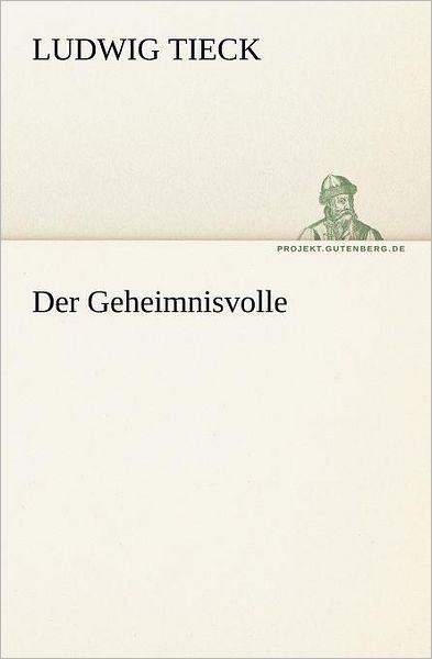 Der Geheimnisvolle (Tredition Classics) (German Edition) - Ludwig Tieck - Kirjat - tredition - 9783842414044 - maanantai 7. toukokuuta 2012