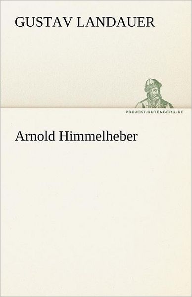 Cover for Gustav Landauer · Arnold Himmelheber (Tredition Classics) (German Edition) (Paperback Book) [German edition] (2012)