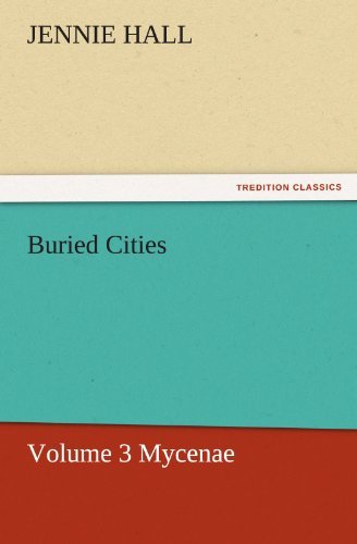 Cover for Jennie Hall · Buried Cities, Volume 3 Mycenae (Tredition Classics) (Pocketbok) (2011)