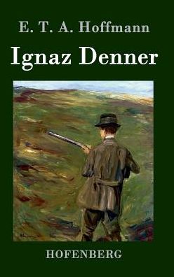 Cover for E T a Hoffmann · Ignaz Denner (Hardcover Book) (2015)