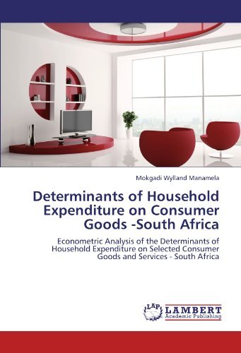 Cover for Mokgadi Wylland Manamela · Determinants of Household Expenditure on Consumer Goods -south Africa: Econometric Analysis of the Determinants of Household Expenditure on Selected Consumer Goods and Services - South Africa (Pocketbok) (2011)