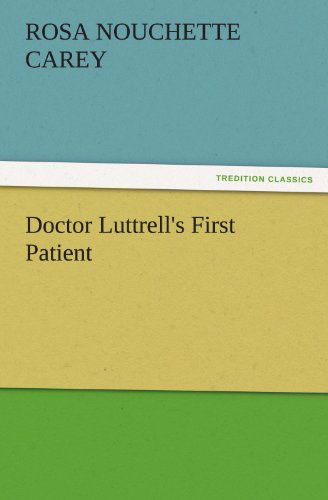Cover for Rosa Nouchette Carey · Doctor Luttrell's First Patient (Tredition Classics) (Pocketbok) (2012)