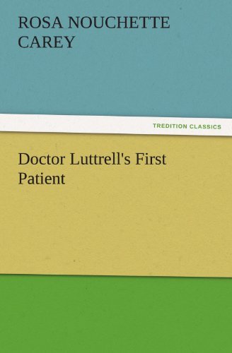 Cover for Rosa Nouchette Carey · Doctor Luttrell's First Patient (Tredition Classics) (Paperback Book) (2012)