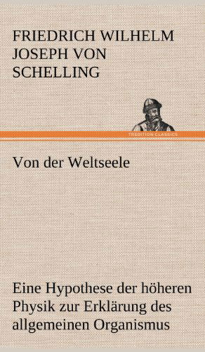 Von Der Weltseele - Friedrich Wilhelm Joseph Schelling - Bøger - TREDITION CLASSICS - 9783847266044 - 14. maj 2012