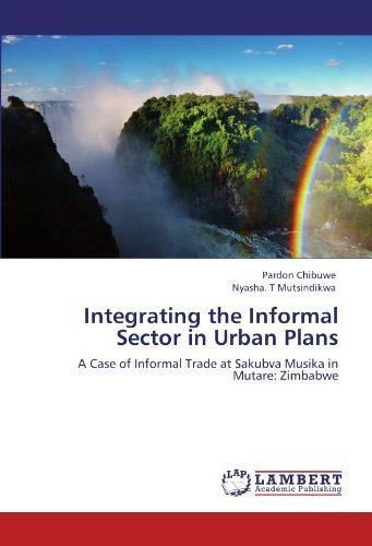 Cover for Nyasha. T Mutsindikwa · Integrating the Informal Sector in Urban Plans: a Case of Informal Trade at Sakubva Musika in Mutare: Zimbabwe (Taschenbuch) (2012)