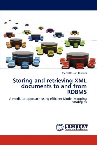 Cover for Saeed Hassan Hisbani · Storing and Retrieving Xml Documents to and from Rdbms: a Mediator Approach Using Efficient Model-mapping Strategies (Paperback Book) (2012)