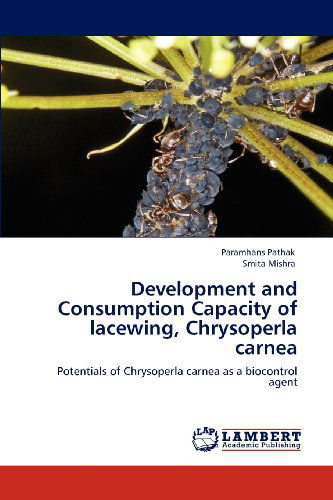 Cover for Smita Mishra · Development and Consumption Capacity of Lacewing, Chrysoperla Carnea: Potentials of Chrysoperla Carnea As a Biocontrol Agent (Paperback Book) (2012)