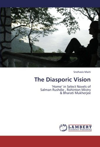 Cover for Snehasis Maiti · The Diasporic Vision: 'home' in Select Novels of  Salman  Rushdie , Rohinton  Mistry  &amp;  Bharati Mukherjee (Taschenbuch) (2012)