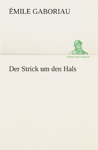 Cover for Émile Gaboriau · Der Strick Um den Hals (Tredition Classics) (German Edition) (Paperback Book) [German edition] (2013)