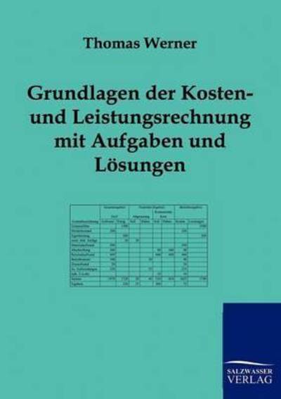 Grundlagen Der Kosten- Und Leistungsrechnung Mit Aufgaben Und Lösungen - Thomas Werner - Books - Salzwasser-Verlag GmbH - 9783943184044 - July 18, 2011