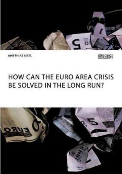 Cover for Kistl · How can the euro area crisis be s (Buch) (2018)