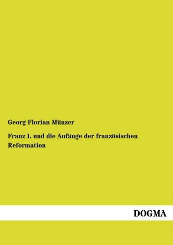 Cover for Georg Florian Münzer · Franz I. und die Anfänge der französischen Reformation (Paperback Book) (2014)