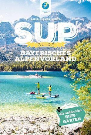 SUP-Guide Bayerisches Alpenvorland - Anja Klotz - Books - Kettler, Thomas - 9783985131044 - February 1, 2022