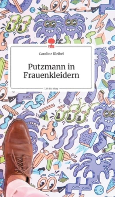 Cover for Caroline Kleibel · Putzmann in Frauenkleidern. Life is a story - story.one (Hardcover Book) (2019)