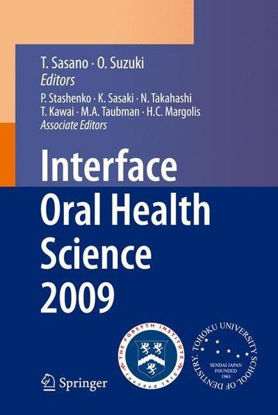 Takashi Sasano · Interface Oral Health Science 2009: Proceedings of the 3rd International Symposium for Interface Oral Health Science, Held in Sendai, Japan, Between January 15 and 16, 2009 and the 1st Tohoku-Forsyth Symposium, Held in Boston, MA, USA, Between March 10 an (Paperback Book) [2010 edition] (2014)