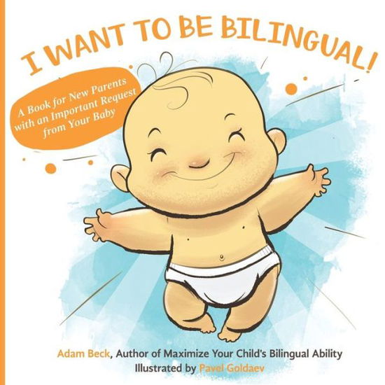 Cover for Adam Beck · I Want to Be Bilingual!: A Book for New Parents with an Important Request from Your Baby (Paperback Book) (2019)