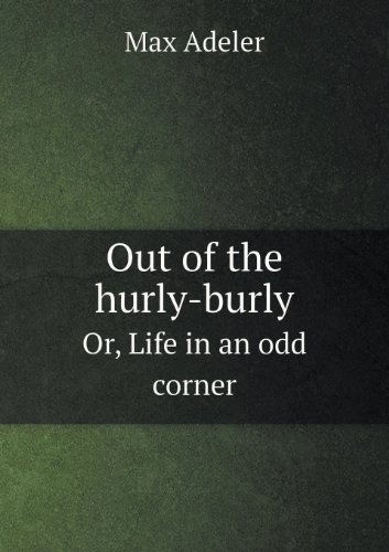 Cover for Max Adeler · Out of the Hurly-burly Or, Life in an Odd Corner (Paperback Book) (2013)