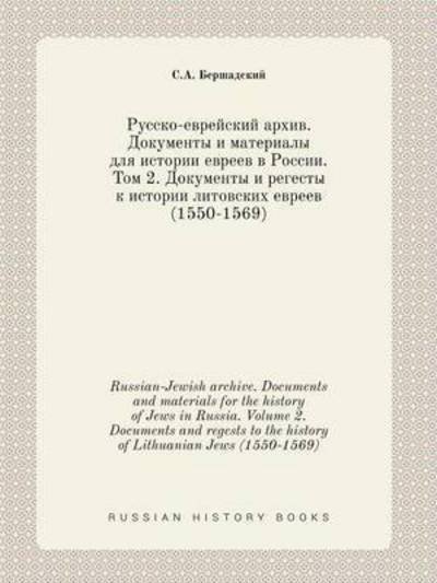 Russian-jewish Archive. Documents and Materials for the History of Jews in Russia. Volume 2. Documents and Regests to the History of Lithuanian Jews ( - S a Bershadskij - Livros - Book on Demand Ltd. - 9785519420044 - 23 de abril de 2015