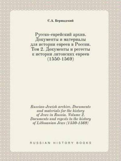 Cover for S a Bershadskij · Russian-jewish Archive. Documents and Materials for the History of Jews in Russia. Volume 2. Documents and Regests to the History of Lithuanian Jews ( (Paperback Bog) (2015)