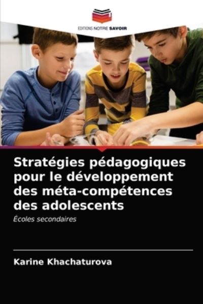 Cover for Karine Khachaturova · Strategies pedagogiques pour le developpement des meta-competences des adolescents (Paperback Book) (2021)