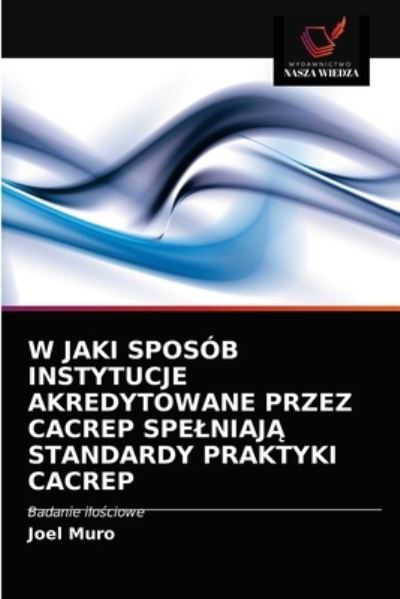 Cover for Joel Muro · W Jaki Sposob Instytucje Akredytowane Przez Cacrep Spelniaj? Standardy Praktyki Cacrep (Paperback Book) (2021)