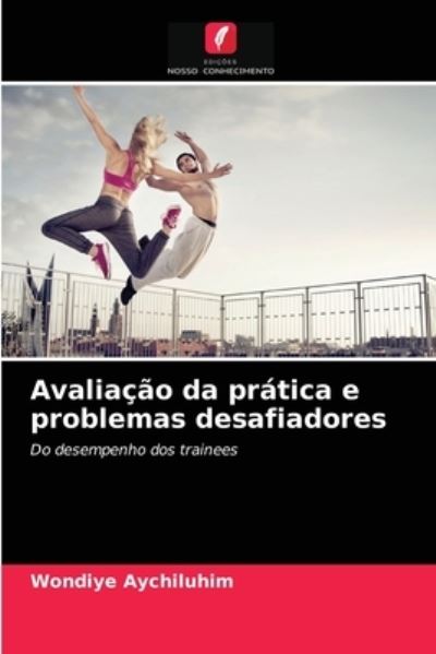 Cover for Wondiye Aychiluhim · Avaliacao da pratica e problemas desafiadores (Paperback Book) (2021)