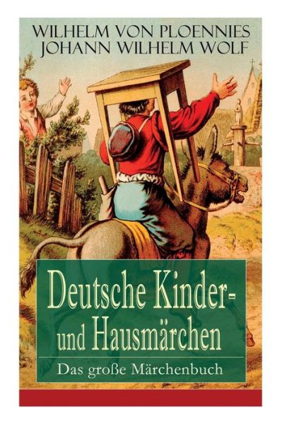 Cover for Wilhelm Von Ploennies · Deutsche Kinder- und Hausmarchen: Das große Marchenbuch: 51 Geschichten: Der Hasenhirt, Der Traum des Wolfes, Das Unglaubliche, Der getreue Paul, Die zwolf Bruder, Die drei Konigskinder, Wie der Teufel auf der Flote blies, Furchten lernen... (Paperback Book) (2017)