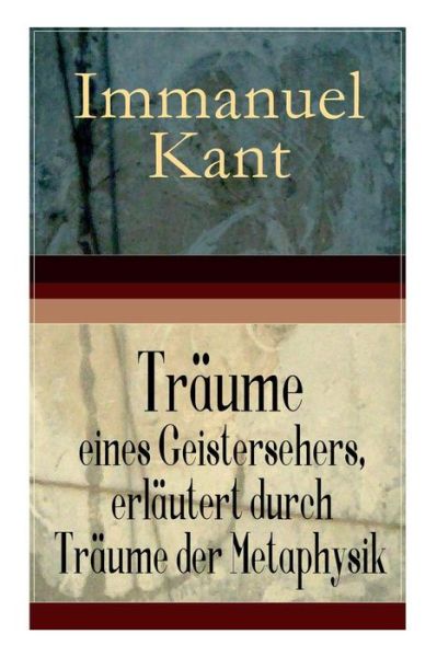 Cover for Immanuel Kant · Tr ume eines Geistersehers, erl utert durch Tr ume der Metaphysik (Taschenbuch) (2017)