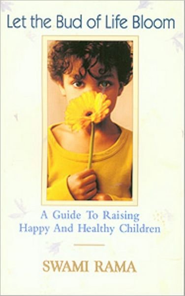 Cover for Swami Rama · Let the Bud of Life Bloom: a Guide to Raising Happy and Healthy Children (Paperback Book) (2002)
