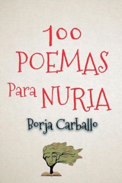 Cover for Borja Carballo Carballo · 100 poemas para Nuria (Paperback Book) (2018)