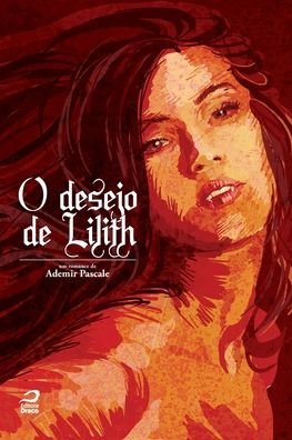 Cover for Ademir Pascale · O desejo de Lilith (Paperback Book) (2022)