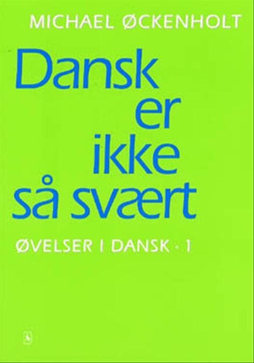 Øvelser i dansk: Dansk er ikke så svært - Michael Øckenholt - Bøker - Gyldendal - 9788700485044 - 5. september 2000