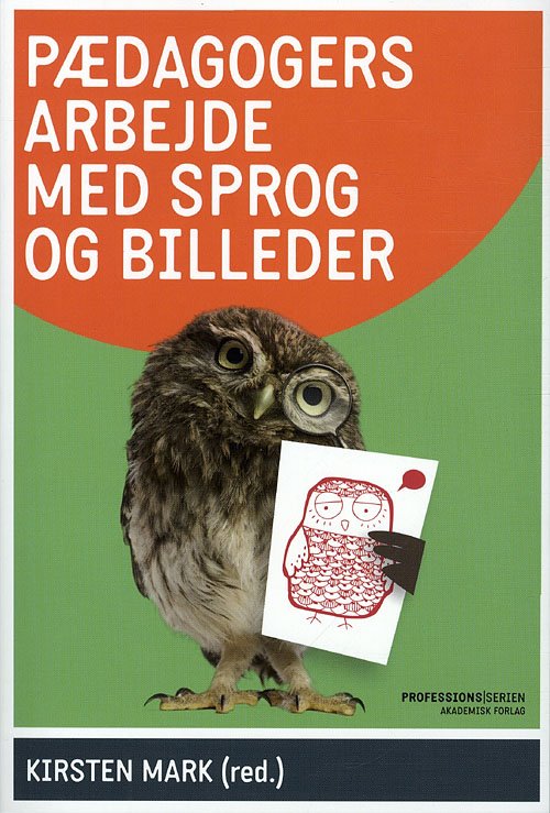 Cover for Kirsten Mark (red.) · Professionsserien: Pædagogers arbejde med sprog og billeder (Sewn Spine Book) [1er édition] (2011)