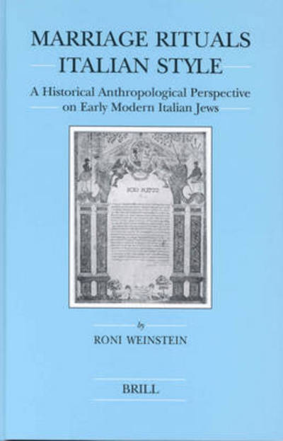 Cover for Roni Weinstein · Marriage Rituals Italian Style: a Historical Anthropological Perspective on Early Modern Italian Jews (Brill's Series in Jewish Studies) (Hardcover Book) (2003)