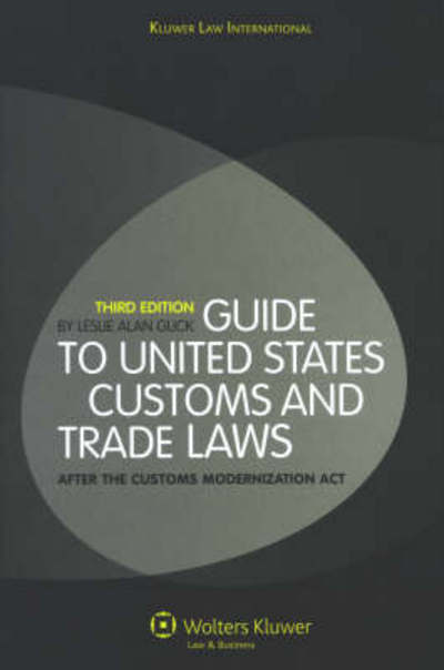 Guide to United States Customs and Trade Laws: After the Customs Modernization Act - Leslie Alan Glick - Books - Kluwer Law International - 9789041127044 - March 4, 2008