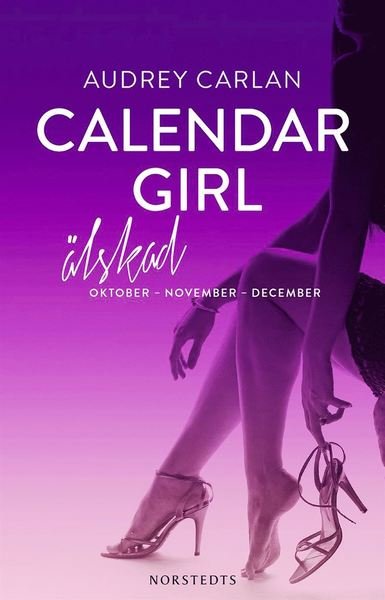 Cover for Audrey Carlan · Calendar Girl: Calendar Girl. Älskad : oktober, november, december (Bog) (2017)