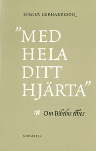 Cover for Birger Gerhardsson · &quot;Med hela ditt hjärta&quot; : om Bibelns ethos (Book) (1996)