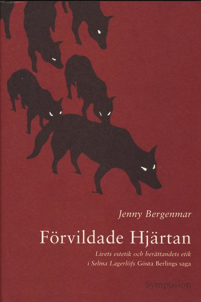 Cover for Jenny Bergenmar · Förvildade hjärtan : livets estetik och berättandets etik i Selma Lagerlöfs (Bound Book) (2003)