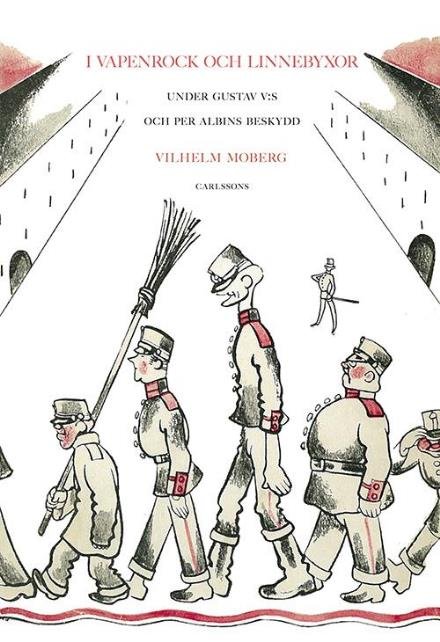 Cover for Moberg Vilhelm · I vapenrock och linnebyxor under Gustav V:s och Per Albins beskydd (Innbunden bok) (2016)