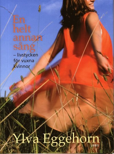 Cover for Ylva Eggehorn · En helt annan sång : livstycken för vuxna kvinnor (Gebundesens Buch) (2011)
