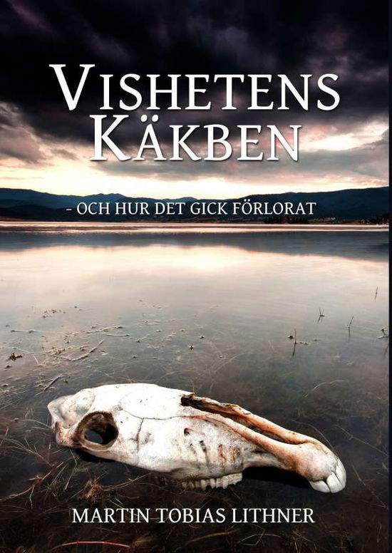 Cover for Martin Tobias Lithner · Vishetens Käkben : och hur det gick förlorat (Hardcover Book) (2017)