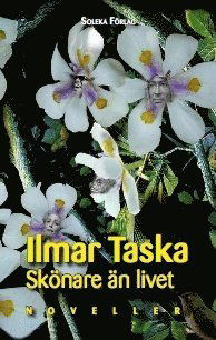 Skönare än livet : noveller - Ilmar Taska - Livros - Soleka Förlag - 9789186329044 - 29 de abril de 2014