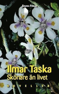Cover for Ilmar Taska · Skönare än livet : noveller (Innbunden bok) (2014)