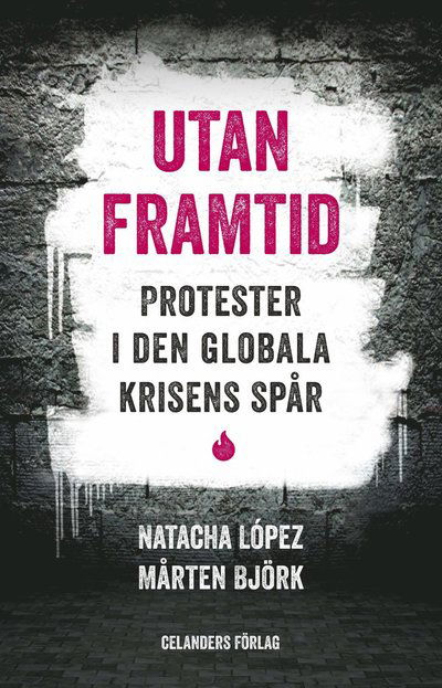 Cover for Mårten Björk Natacha López · Utan framtid : protester i den globala krisens spår (Paperback Book) (2013)