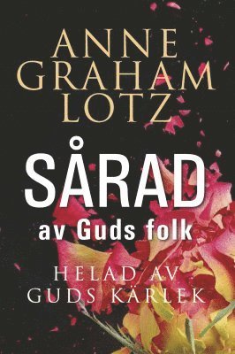 Cover for Anne Graham Lotz · Sårad av Guds folk, helad av Guds kärlek (Map) (2015)