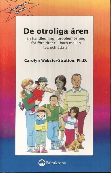 Cover for Carolyn Webster-Stratton · De otroliga åren : en handledning i problemlösning för föräldrar till barn (Bok) (2009)